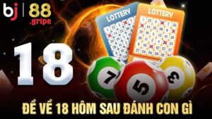 Đề về 18 hôm sau đánh con gì