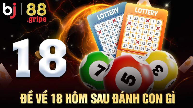 Đề về 18 hôm sau đánh con gì